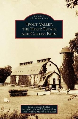 Trout Valley, the Hertz Estate, and Curtiss Farm by lisa Damian Kidder