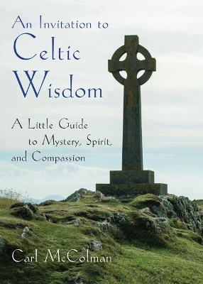 An Invitation to Celtic Wisdom: A Little Guide to Mystery, Spirit, and Compassion book