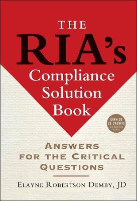 The RIA's Compliance Solution Book: Answers for the Critical Questions book