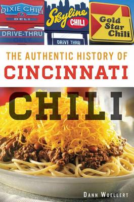 The The Authentic History of Cincinnati Chili by Dann Woellert