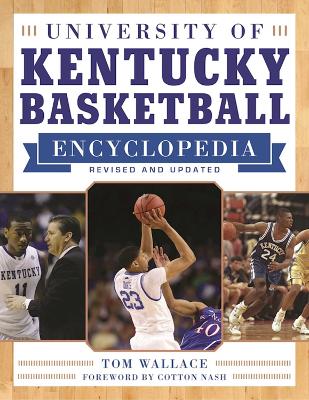 The University of Kentucky Basketball Encyclopedia by Tom Wallace