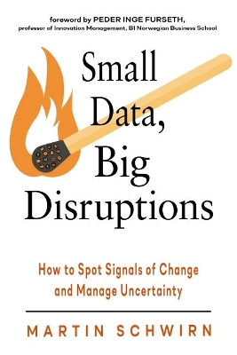 Small Data, Big Disruptions: How to Spot Signals of Change and Manage Uncertainty book