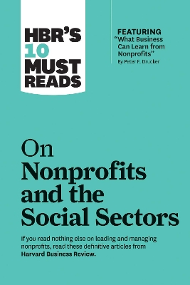 HBR's 10 Must Reads on Nonprofits and the Social Sectors (featuring "What Business Can Learn from Nonprofits" by Peter F. Drucker) by Harvard Business Review