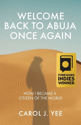 Welcome Back to Abuja Once Again: How I Became a Citizen of the World by Carol J Yee