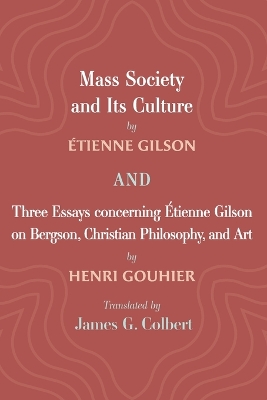 Mass Society and Its Culture, and Three Essays Concerning Etienne Gilson on Bergson, Christian Philosophy, and Art book