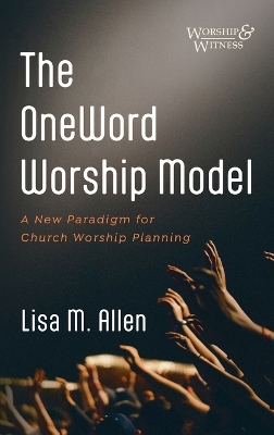 The OneWord Worship Model by Lisa M Allen