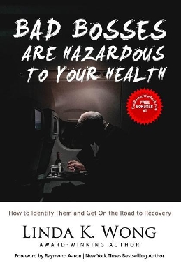 Bad Bosses Are Hazardous to Your Health: How to Identify Them and Get on the Road to Recovery book