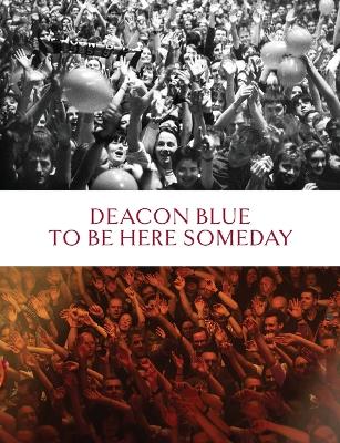Deacon Blue: To Be Here Someday book