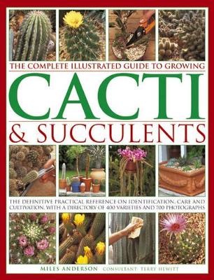 Complete Illustrated Guide to Growing Cacti and Succulents book