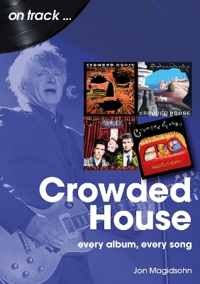 Crowded House On Track: Every Album, Every Song book