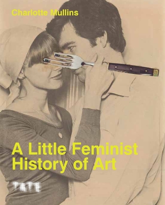 A Little Feminist History of Art (Expanded Edition) by Charlotte Mullins