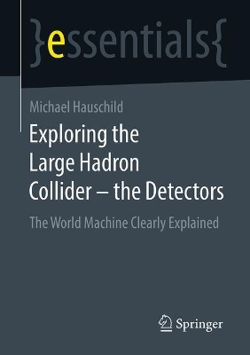 Exploring the Large Hadron Collider - the Detectors: The World Machine Clearly Explained book