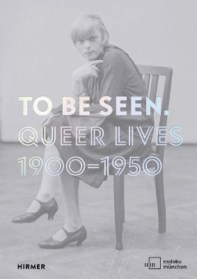 To Be Seen: Queer Lives 1900 - 1950 book