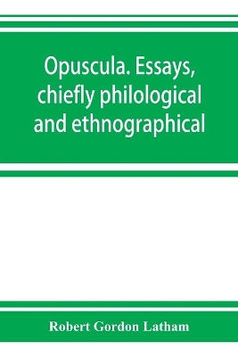 Opuscula. Essays, chiefly philological and ethnographical book