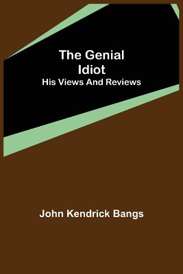 The Genial Idiot: His Views and Reviews book