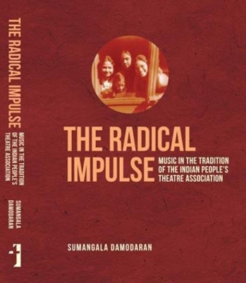 Radical Impulse - Music in the Tradition of the Indian People`s Theatre Association book