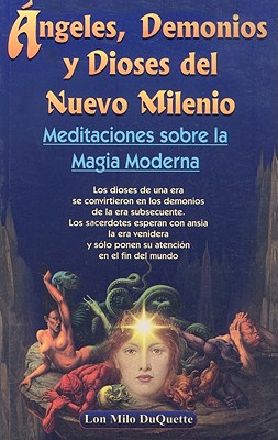 Angeles, Demonios y Dioses del Nuevo Milenio: Meditaciones Sobre la Magia Moderna book