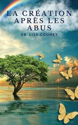 La création après les abus: Comment guérir d'un traumatisme et reprendre sa vie en main Quand tout le reste a échoué book