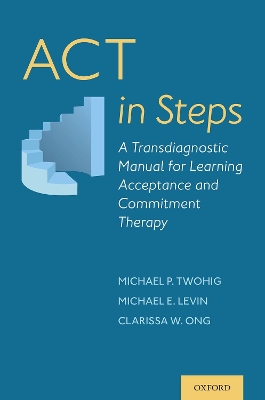 ACT in Steps: A Transdiagnostic Manual for Learning Acceptance and Commitment Therapy book