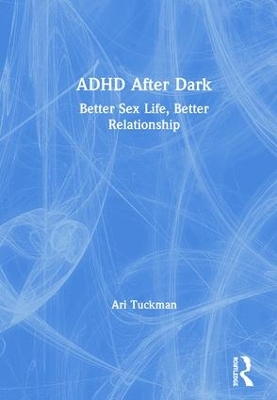 ADHD After Dark: Better Sex Life, Better Relationship book