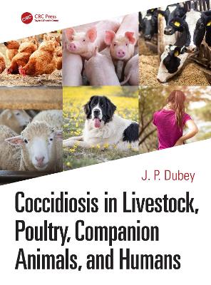 Coccidiosis in Livestock, Poultry, Companion Animals, and Humans by J. P. Dubey