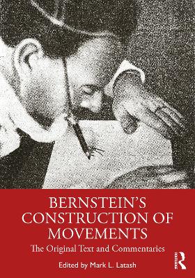 Bernstein's Construction of Movements: The Original Text and Commentaries by Mark L. Latash