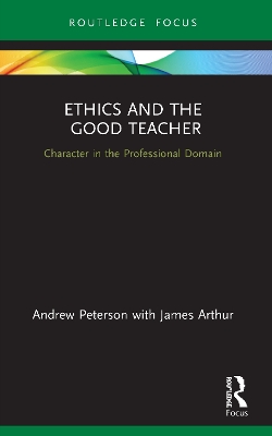 Ethics and the Good Teacher: Character in the Professional Domain by Andrew Peterson
