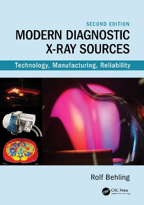 Modern Diagnostic X-Ray Sources: Technology, Manufacturing, Reliability by Rolf Behling