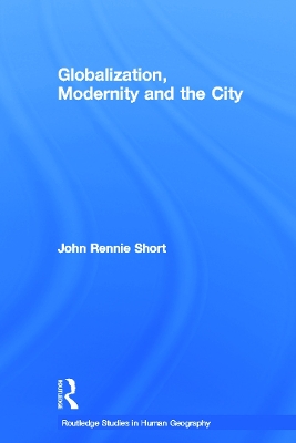 Globalization, Modernity and the City by John Rennie Short