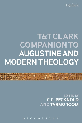 The T&T Clark Companion to Augustine and Modern Theology by C.C. Pecknold