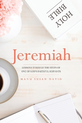 Jeremiah: Lessons through the steps of one of God's faithful servants book