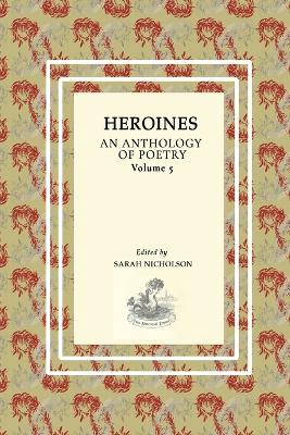 Heroines: An Anthology Of Poetry. Volume Five book