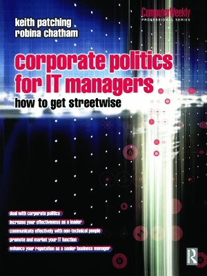 Corporate Politics for IT Managers: How to get Streetwise by Keith Patching