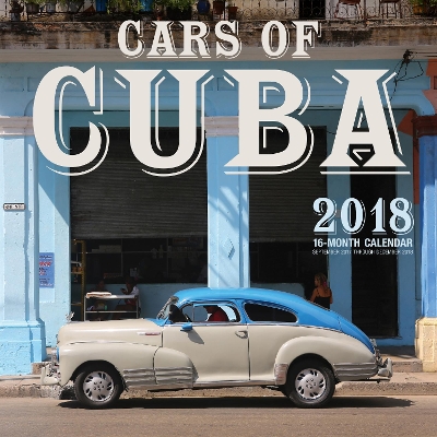 Cars of Cuba 2018: 16 Month Calendar Includes September 2017 Through December 2018 book