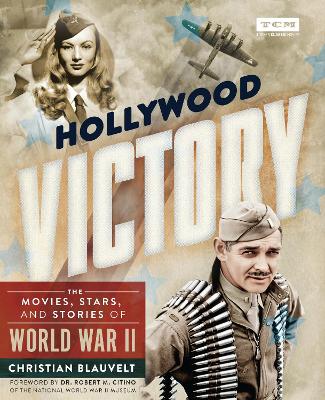 Hollywood Victory: The Movies, Stars, and Stories of World War II book