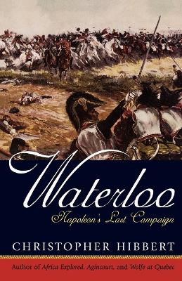 Waterloo: Napoleon's Last Campaign by Christopher Hibbert