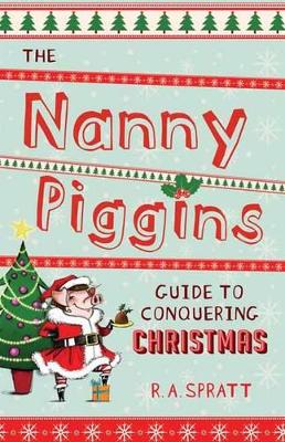 The Nanny Piggins Guide to Conquering Christmas by R.A. Spratt