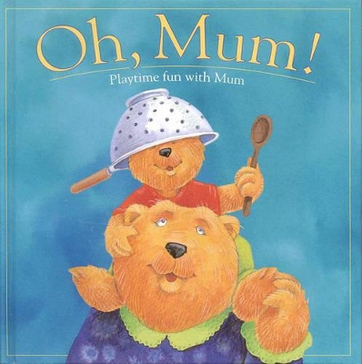 Oh, Mum!: Playtime Fun with Mum book