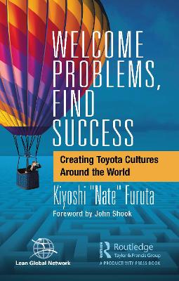 Welcome Problems, Find Success: Creating Toyota Cultures Around the World by Kiyoshi 