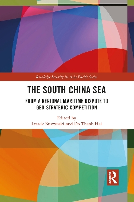 The South China Sea: From a Regional Maritime Dispute to Geo-Strategic Competition book