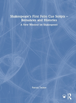 Shakespeare’s First Folio Cue Scripts – Romances and Histories: A New Window on Shakespeare book