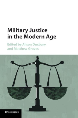 Military Justice in the Modern Age by Alison Duxbury