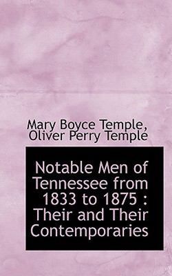 Notable Men of Tennessee from 1833 to 1875: Their and Their Contemporaries by Mary Boyce Temple