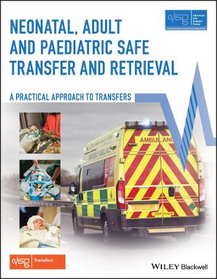 Neonatal, Adult and Paediatric Safe Transfer and Retrieval: A Practical Approach to Transfers book