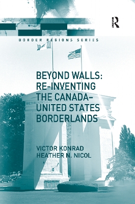 Beyond Walls: Re-Inventing the Canada-United States Borderlands by Victor Konrad