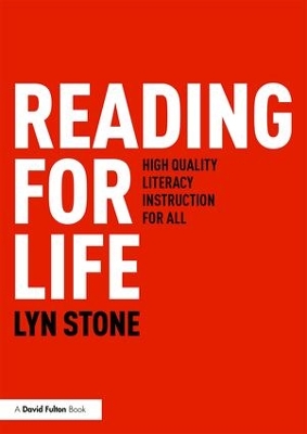 Reading for Life: High Quality Literacy Instruction for All by Lyn Stone