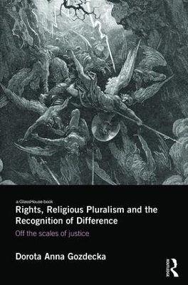 Rights, Religious Pluralism and the Recognition of Difference by Dorota Anna Gozdecka