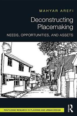 Deconstructing Placemaking: Needs, Opportunities, and Assets by Mahyar Arefi