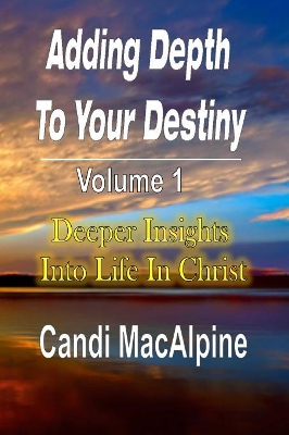 Adding Depth to Your Destiny by Candi MacAlpine