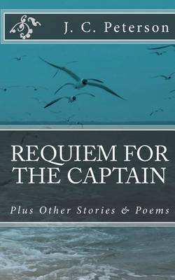 Requiem For The Captain: And Other Stories and Poems book